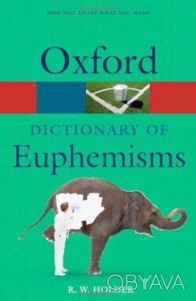 Oxford Dictionary of Euphemisms
 Це абсолютно нове видання, яке відзначає 20 рок. . фото 1