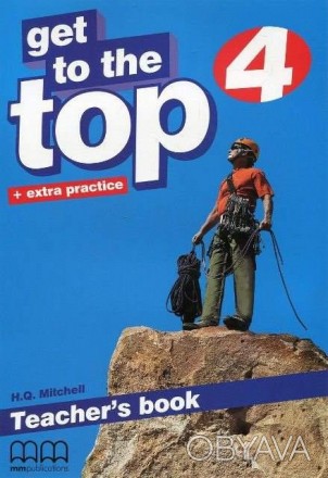 Get To the Top 4 Teacher's Book
 Get To the Top Teacher's Book є книгою вчителя . . фото 1