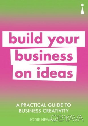 A Practical Guide To Business Creativity: Build Your Business on Ideas
 Ідеї - ц. . фото 1