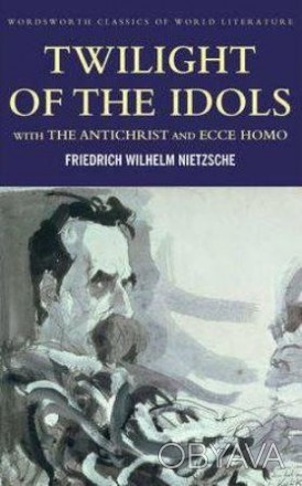 Twilight of the Idols. The Antichrist. Ecce Homo
by Friedrich Nietzsche
 Три ром. . фото 1