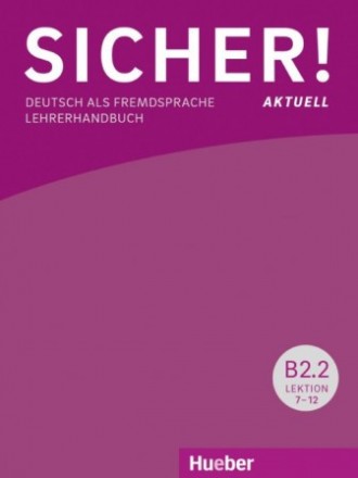 Sicher! Aktuell B2.2 Lehrerhandbuch Lektion 7-12. Киев. фото 1 Sicher! Aktuell B2.2 Lehrerhandbuch Lektion 7-12. Киев. фото 1