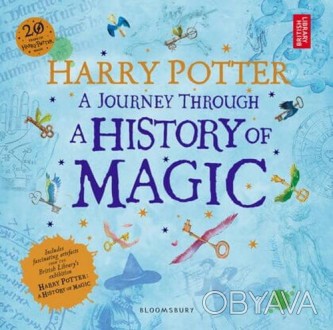 Harry Potter. A Journey Through A History of Magic
by J. K. Rowling
 Відсвяткуйт. . фото 1