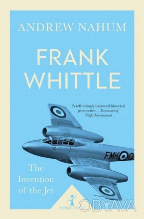 Frank Whittle
 В історії реактивного двигуна є все: геній, трагедія, героїзм, св. . фото 1