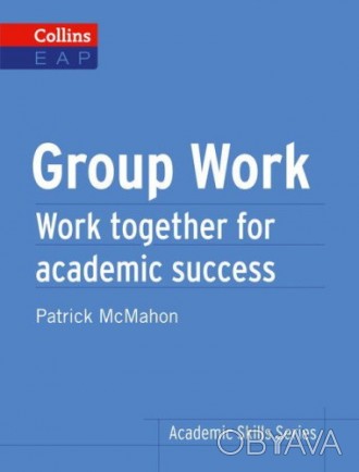Collins Academic Skills Series: Group Work
 Group Work - это часть новой серии и. . фото 1