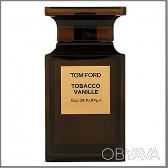 Tom Ford Tobacco Vanille парфюмированная вода 100 ml. (Тестер Том Форд Табакко В